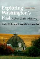 Exploring Washington's Past di Ruth Kirk, Carmela Alexander edito da University of Washington Press