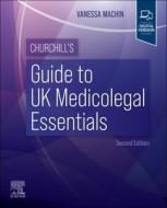 Churchill's Guide to UK Medicolegal Essentials di Vanessa Machin edito da ELSEVIER