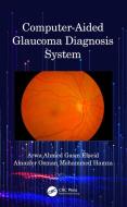 Computer-Aided Glaucoma Diagnosis System di Arwa Ahmed Gasm Elseid, Alnazier Osman Mohammed Hamza edito da Taylor & Francis Ltd
