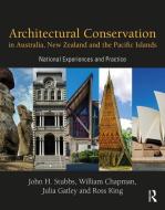 Architectural Conservation In Australia, New Zealand And The Pacific Islands di John Stubbs, William Chapman, Julia Gatley, Ross King edito da Taylor & Francis Ltd