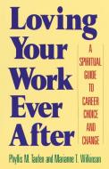 Loving Your Work Ever After di Phyllis M. Taufen edito da Doubleday