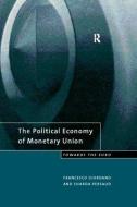 The Political Economy of Monetary Union di Francesco Giordano edito da Routledge