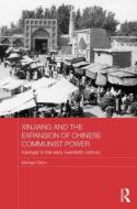Xinjiang and the Expansion of Chinese Communist Power di Michael Dillon edito da Taylor & Francis Ltd