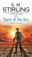 The Tears of the Sun di S. M. Stirling edito da ROC BOOKS