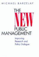 The New Public Management - Improving Research & Policy Dialogue di Michael Barzelay edito da University of California Press