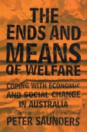 The Ends and Means of Welfare di Peter Saunders edito da Cambridge University Press