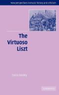 The Virtuoso Liszt di Dana Gooley, Gooley Dana edito da Cambridge University Press