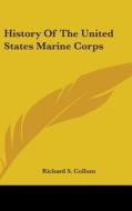 History Of The United States Marine Corp di RICHARD S. COLLUM edito da Kessinger Publishing