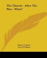 The Church - After The War - What? di ROBERT E. SPEER edito da Kessinger Publishing
