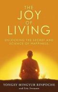 The Joy of Living di Eric Swanson, Yongey Mingyur Rinpoche edito da Transworld Publishers Ltd