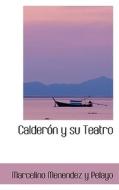 Calderon Y Su Teatro di Marcelino Menendez y Pelayo edito da Bibliolife
