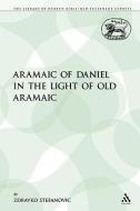 The Aramaic of Daniel in the Light of Old Aramaic di Zdravko Stefanovic edito da CONTINNUUM 3PL
