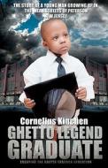 Ghetto Legend Graduate: Escaping the Ghetto Through Education di Cornelius Kinchen edito da Glg