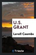 U.S. Grant di Lovell Coombs edito da Trieste Publishing
