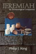 Jeremiah: An Archaeological Companion di Philip J. King edito da WESTMINSTER PR