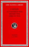 Alexandrian, African and Spanish Wars di Julius Caesar edito da Harvard University Press