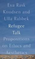 Refugee Talk di Eva Rask Knudsen, Ulla Rahbek edito da Pluto Press