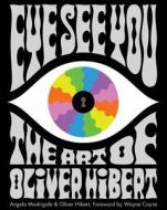 Eye See You: The Art of Oliver Hibert di Angelo Madrigale edito da Schiffer Publishing Ltd