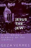 Jesus the Jew di Geza Vermes edito da AUGSBURG FORTRESS PUBL