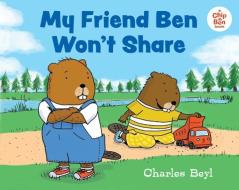 My Friend Ben Won't Share di Charles Beyl edito da ALBERT WHITMAN & CO