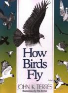 How Birds Fly di John Terres edito da Stackpole Books