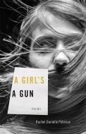 A Girl's A Gun di Rachel Danielle Peterson edito da University Press of Kentucky
