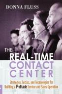The Real-Time Contact Center: Strategies, Tactics, and Technologies for Building a Profitable Service and Sales Operatio di Donna Fluss edito da Amacom
