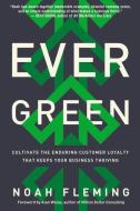 Evergreen: Cultivate the Enduring Customer Loyalty That Keeps Your Business Thriving di Noah Fleming edito da McGraw-Hill Education Ltd
