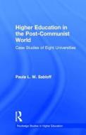 Higher Education In The Post-communist World di Paula L. W. Sabloff edito da Taylor & Francis Inc