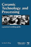 Ceramic Technology and Processing di Alan Galen King edito da William Andrew Publishing
