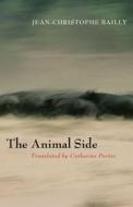 The Animal Side di Jean-Christophe Bailly edito da Fordham University Press