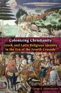 Colonizing Christianity di George E. Demacopoulos edito da Fordham University Press
