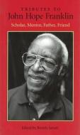 Tributes to John Hope Franklin: Scholar, Mentor, Father, Friend edito da University of Missouri Press