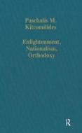 Enlightenment, Nationalism, Orthodoxy di Paschalis M. Kitromilides edito da Taylor & Francis Ltd