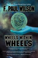 Wheels Within Wheels di F. Paul Wilson edito da INFRAPRESS