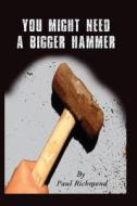 You Might Need a Bigger Hammer di Paul Richmond edito da Human Error Publishing