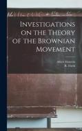 Investigations on the Theory of the Brownian Movement di Albert Einstein edito da LIGHTNING SOURCE INC
