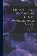 Étude Sur Les Fourmis Du Genre Monomorium Mayr. di F. Santschi edito da LIGHTNING SOURCE INC