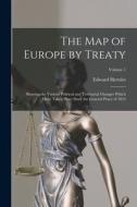 The Map of Europe by Treaty: Showing the Various Political and Territorial Changes Which Have Taken Place Since the General Peace of 1814; Volume 1 di Edward Hertslet edito da LEGARE STREET PR