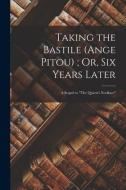Taking the Bastile (Ange Pitou); Or, Six Years Later: A Sequel to The Queen's Necklace di Anonymous edito da LEGARE STREET PR