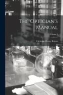 The Optician's Manual; Volume 2 di Christian Henry Brown edito da LEGARE STREET PR
