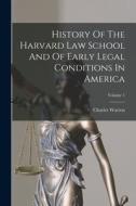 History Of The Harvard Law School And Of Early Legal Conditions In America; Volume 1 di Charles Warren edito da LEGARE STREET PR