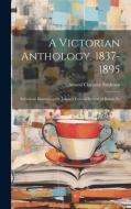 A Victorian Anthology, 1837-1895; Selections Illustrating the Editor's Critical Review of British Po di Edmund Clarence Stedman edito da LEGARE STREET PR