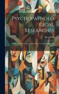 Psychopathological Researches: Studies in Mental Dissociation, With Text Figures and Ten Plates di Boris Sidis edito da LEGARE STREET PR