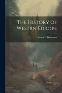 The History of Westrn Europe di Ernest F. Henderson edito da LEGARE STREET PR