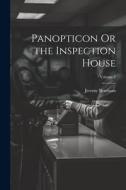 Panopticon Or the Inspection House; Volume 2 di Jeremy Bentham edito da LEGARE STREET PR