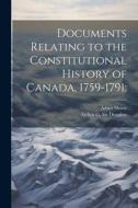 Documents Relating to the Constitutional History of Canada, 1759-1791; di Adam Shortt, Arthur G. Doughty edito da LEGARE STREET PR