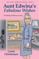 Aunt Edwina's Fabulous Wishes di Lynne Christensen edito da FriesenPress