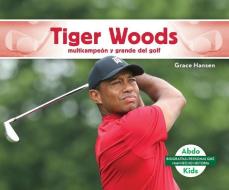 Tiger Woods: Multicampeón Y Grande del Golf (Tiger Woods: Golf Great & Multi-Major Champion) di Grace Hansen edito da ABDO KIDS