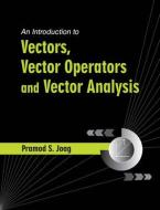 An Introduction to Vectors, Vector Operators and Vector Analysis di Pramod S. Joag edito da Cambridge University Press